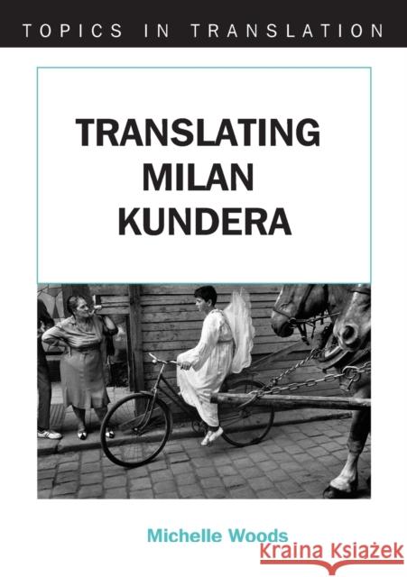 Translating Milan Kundera Michelle (Dublin City University) Woods 9781853598821 MULTILINGUAL MATTERS LTD - książka