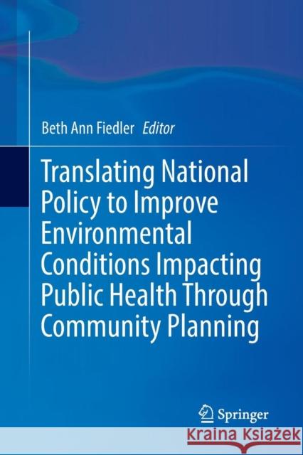 Translating National Policy to Improve Environmental Conditions Impacting Public Health Through Community Planning Beth Ann Fiedler 9783030092122 Springer - książka