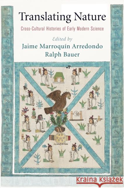 Translating Nature: Cross-Cultural Histories of Early Modern Science Jaime Marroqui Ralph Bauer 9780812250930 University of Pennsylvania Press - książka