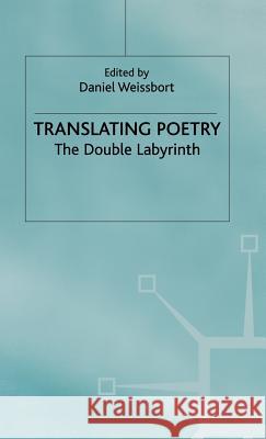 Translating Poetry: The Double Labyrinth Weissbort, Daniel 9780333460566 PALGRAVE MACMILLAN - książka