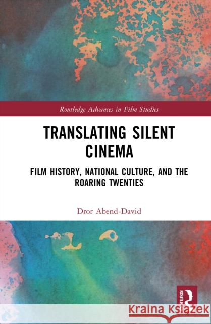 Translating Silent Cinema: Film History, National Culture, and The Roaring Twenties or (NYU School of Professional Studies, USA) Abend-David 9781041069027 Routledge - książka