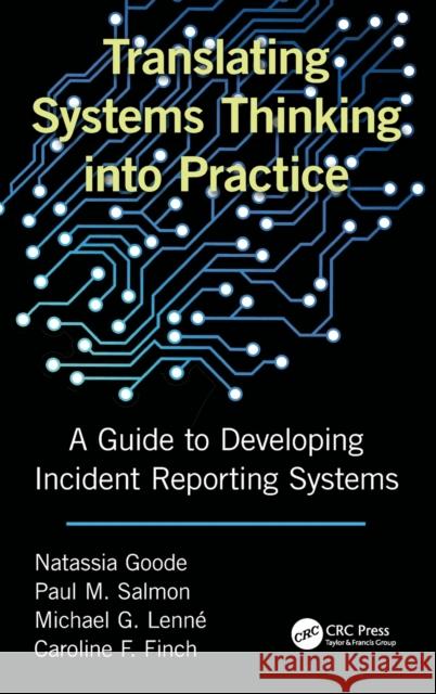 Translating Systems Thinking Into Practice: A Guide to Developing Incident Reporting Systems Natassia Goode Paul M. Salmon Michael Lenne 9781472436917 CRC Press - książka