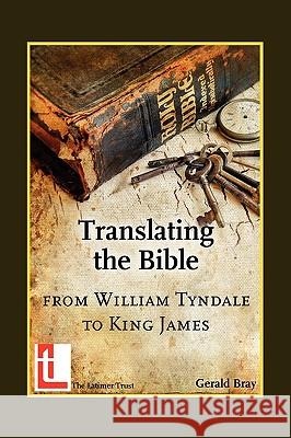 Translating the Bible: From William Tyndale to King James Bray, Gerald 9780946307753 Latimer Trust - książka