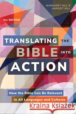 Translating the Bible Into Action, 2nd Edition: How the Bible Can Be Relevant in All Languages and Cultures Margaret Hill, Harriet Hill 9781839736711 Langham Publishing - książka