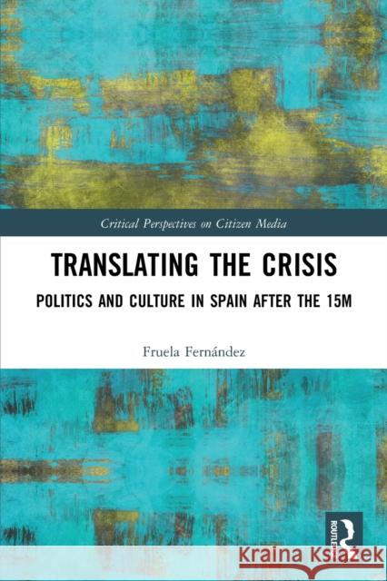 Translating the Crisis: Politics and Culture in Spain After the 15m Fernández, Fruela 9780367613099 Taylor & Francis Ltd - książka