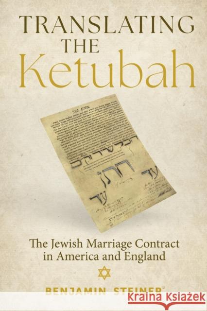 Translating the Ketubah: The Jewish Marriage Contract in America and England Benjamin Steiner 9780817322335 University Alabama Press - książka