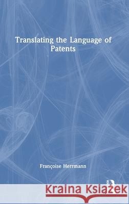 Translating the Language of Patents Fran?oise Herrmann 9781032729145 Routledge - książka