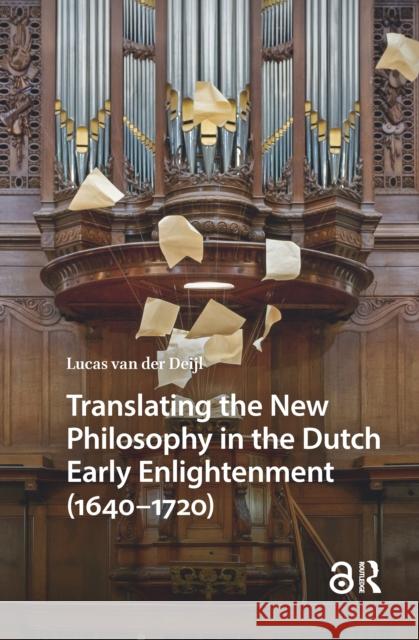 Translating the New Philosophy in the Dutch Early Enlightenment (1640-1720) Lucas van der Deijl 9789048563753 Amsterdam University Press - książka