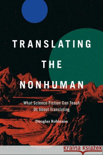 Translating the Nonhuman Professor Douglas (Chair Professor English, Hong Kong Baptist University, Hong Kong) Robinson 9798765112809 Bloomsbury Publishing Plc - książka