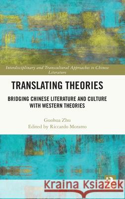 Translating Theories: Bridging Chinese Literature and Culture with Western Theories Guohua Zhu 9781032860015 Routledge - książka
