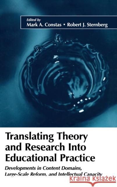 Translating Theory and Research Into Educational Practice: Developments in Content Domains, Large-Scale Reform, and Intellectual Capacity Constas, Mark A. 9780805851472 Lawrence Erlbaum Associates - książka