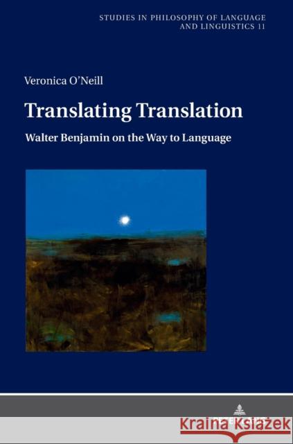 Translating Translation: Walter Benjamin on the Way to Language Stalmaszczyk, Piotr 9783631671061 Peter Lang AG - książka