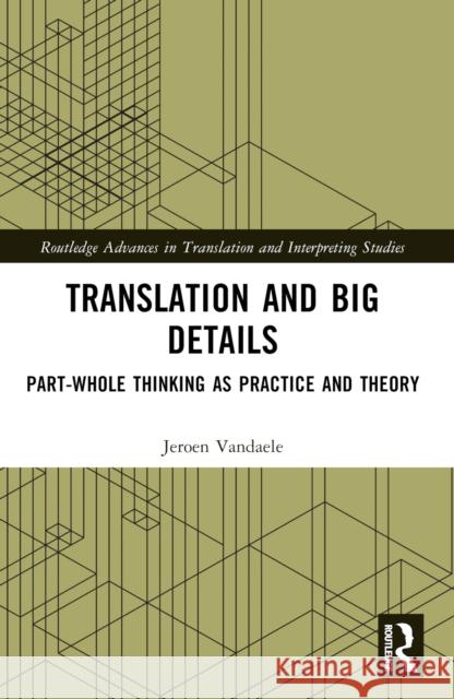 Translation and Big Details: Part-Whole Thinking as Practice and Theory Jeroen Vandaele 9781032017709 Routledge - książka