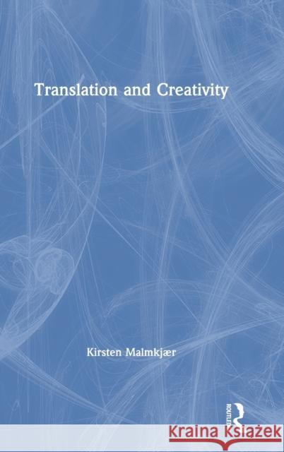 Translation and Creativity Kirsten Malmkjaer 9781138123267 Routledge - książka