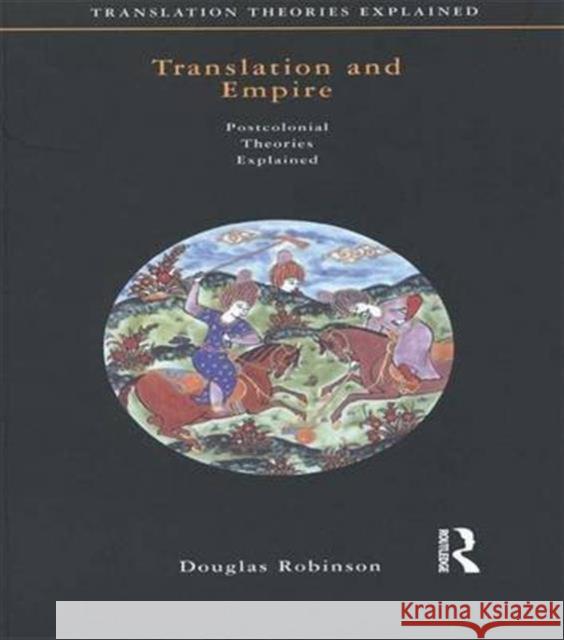 Translation and Empire: Postcolonial Theories Explained Robinson, Douglas 9781138146587 Routledge - książka