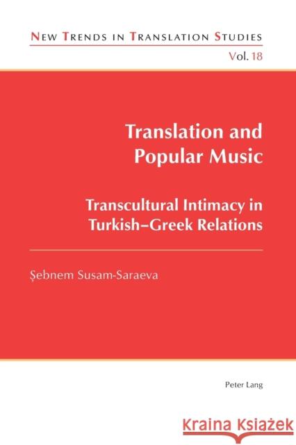 Translation and Popular Music; Transcultural Intimacy in Turkish-Greek Relations Susam-Saraeva, Sebnem 9783039118878 Verlag Peter Lang - książka