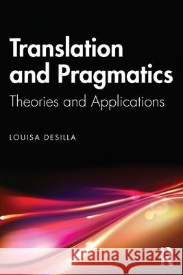 Translation and Pragmatics: Theories and Applications Louisa Desilla 9781032081502 Routledge - książka