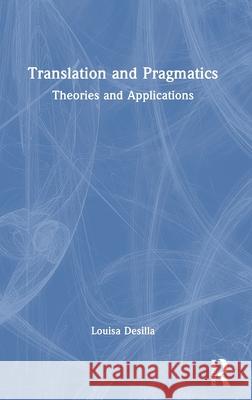 Translation and Pragmatics: Theories and Applications Louisa Desilla 9781032081540 Routledge - książka