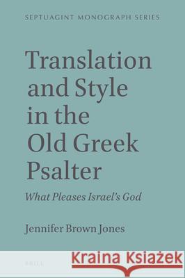 Translation and Style in the Old Greek Psalter: What Pleases Israel's God Jennifer Brow 9789004471252 Brill - książka