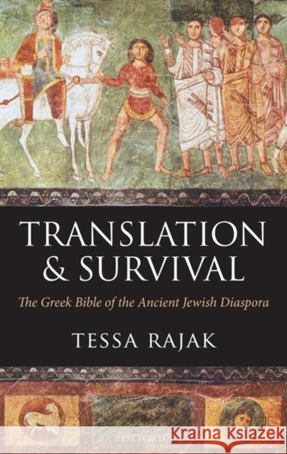Translation and Survival: The Greek Bible of the Ancient Jewish Diaspora Rajak, Tessa 9780199558674 Oxford University Press, USA - książka