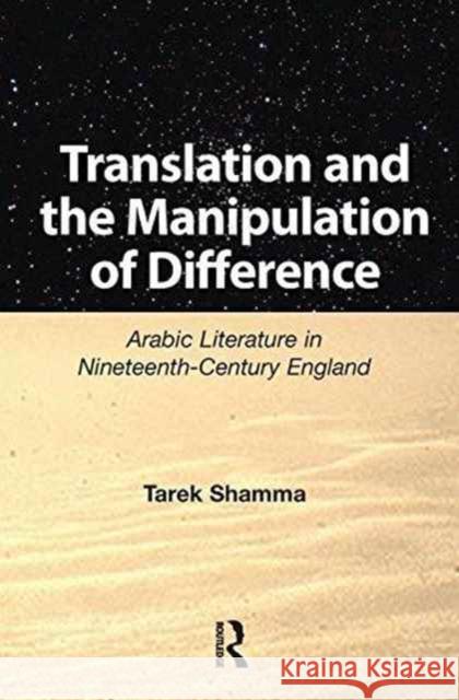 Translation and the Manipulation of Difference: Arabic Literature in Nineteenth-Century England Tarek Shamma 9781138151918 Routledge - książka