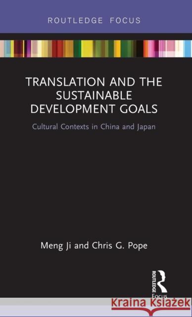 Translation and the Sustainable Development Goals: Cultural Contexts in China and Japan Meng Ji Chris G. Pope 9780367200725 Routledge - książka