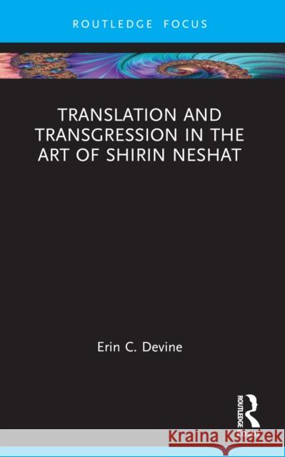 Translation and Transgression in the Art of Shirin Neshat Erin C. Devine 9781032376448 Routledge - książka