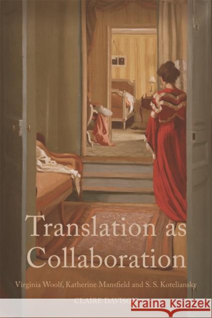 Translation as Collaboration: Virginia Woolf, Katherine Mansfield and S. S. Koteliansky Davison, Claire 9780748682812 Not Avail - książka