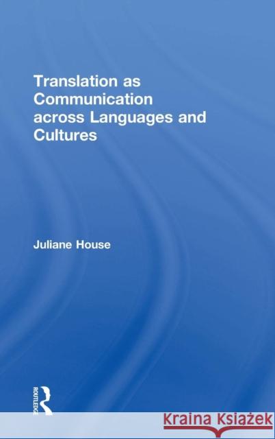 Translation as Communication across Languages and Cultures House, Juliane 9780415734325 Routledge - książka