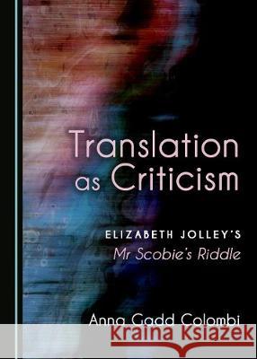 Translation as Criticism: Elizabeth Jolley's MR Scobie's Riddle  9781527511019 Cambridge Scholars Publishing - książka