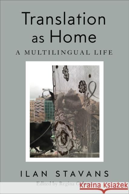 Translation as Home: A Multilingual Life Ilan Stavans 9781487547929 University of Toronto Press - książka