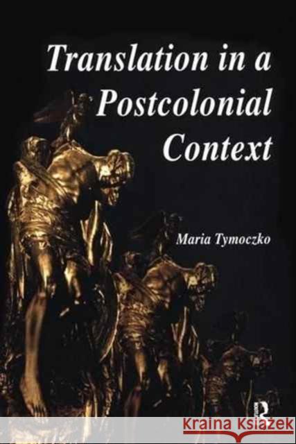 Translation in a Postcolonial Context: Early Irish Literature in English Translation Maria Tymoczko (University of Massachusetts, USA) 9781138148864 Taylor & Francis Ltd - książka