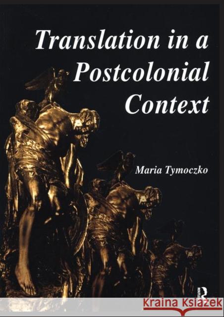 Translation in a Postcolonial Context: Early Irish Literature in English Translation Tymoczko, Maria 9781900650168 St Jerome Publishing - książka