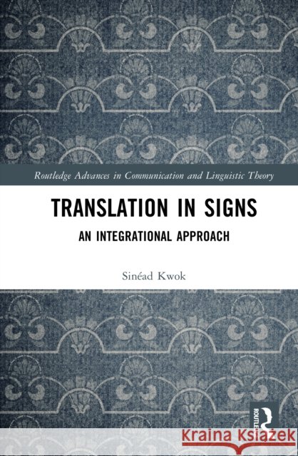 Translation in Signs: An Integrational Approach Sinead (The University of Hong Kong) Kwok 9781032969862 Routledge - książka