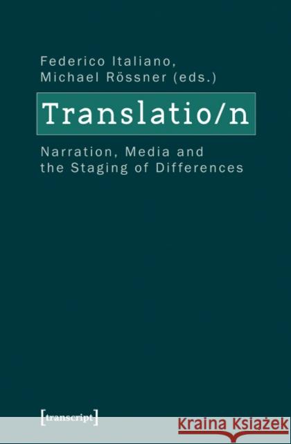 Translation: Narration, Media, and the Staging of Differences Italiano, Federico 9783837621143 Transcript Verlag, Roswitha Gost, Sigrid Noke - książka