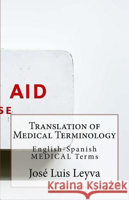 Translation of Medical Terminology: English-Spanish Medical Terms Jose Luis Leyva 9781729522745 Createspace Independent Publishing Platform - książka