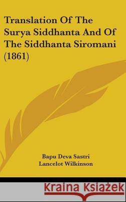 Translation Of The Surya Siddhanta And Of The Siddhanta Siromani (1861) Bapu Deva Sastri 9781437435696  - książka