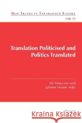 Translation Politicised and Politics Translated Ali Almanna, Juliane House 9781800794467 Peter Lang (JL) - książka