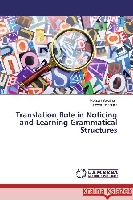 Translation Role in Noticing and Learning Grammatical Structures Soleimani, Hassan; Heidarikia, Hoora 9783330348677 LAP Lambert Academic Publishing - książka