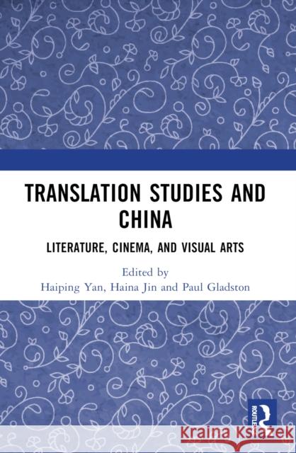 Translation Studies and China: Literature, Cinema, and Visual Arts Haiping Yan Haina Jin Paul Gladston 9781032563992 Routledge - książka