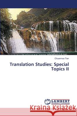 Translation Studies: Special Topics II Tian, Chuanmao 9783659232169 LAP Lambert Academic Publishing - książka