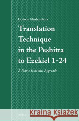 Translation Technique in the Peshitta to Ezekiel 1-24: A Frame Semantics Approach Godwin Mushayabasa 9789004274426 Brill - książka