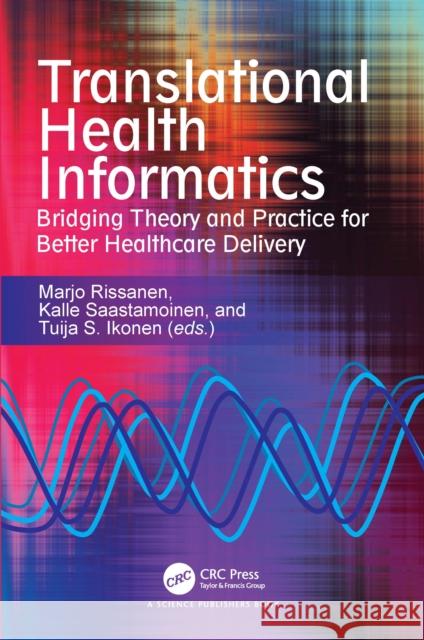 Translational Health Informatics: Bridging Theory and Practice for Better Healthcare Delivery Marjo Rissanen Kalle Saastamoinen 9781032831749 CRC Press - książka