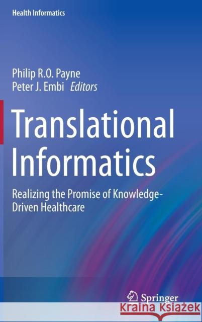 Translational Informatics: Realizing the Promise of Knowledge-Driven Healthcare Payne, Philip R. O. 9781447146452 Springer - książka