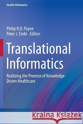 Translational Informatics: Realizing the Promise of Knowledge-Driven Healthcare Payne, Philip R. O. 9781447172208 Springer - książka