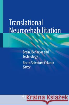 Translational Neurorehabilitation: Brain, Behavior and Technology Rocco Salvatore Calabr? 9783031636035 Springer - książka