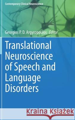 Translational Neuroscience of Speech and Language Disorders Georgios P. D. Argyropoulos 9783030356866 Springer - książka