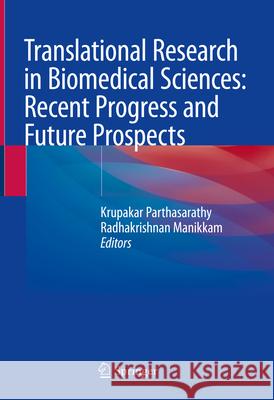 Translational Research in Biomedical Sciences: Recent Progress and Future Prospects Krupakar Parthasarathy Radhakrishnan Manikkam 9789819717767 Springer - książka