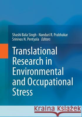 Translational Research in Environmental and Occupational Stress Shashi Bala Singh Nanduri R. Prabhakar Srinivas N. Pentyala 9788132235224 Springer - książka