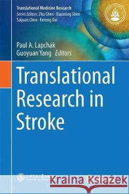 Translational Research in Stroke Paul A. Lapchak Guoyuan Yang 9789811058035 Springer - książka